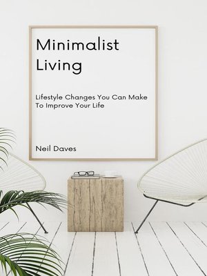 cover image of Minimalist Living--Lifestyle Changes You Can Make to Improve Your Life